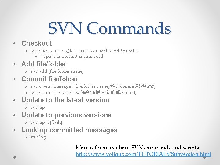 SVN Commands • Checkout o svn checkout svn: //katrina. csie. ntu. edu. tw/b 98902114