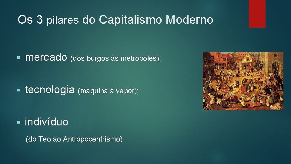 Os 3 pilares do Capitalismo Moderno § mercado (dos burgos às metropoles); § tecnologia