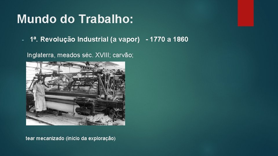 Mundo do Trabalho: - 1ª. Revolução Industrial (a vapor) - 1770 a 1860 Inglaterra,