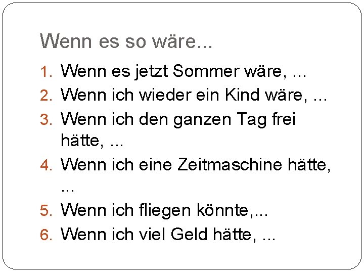 Wenn es so wäre. . . 1. Wenn es jetzt Sommer wäre, . .