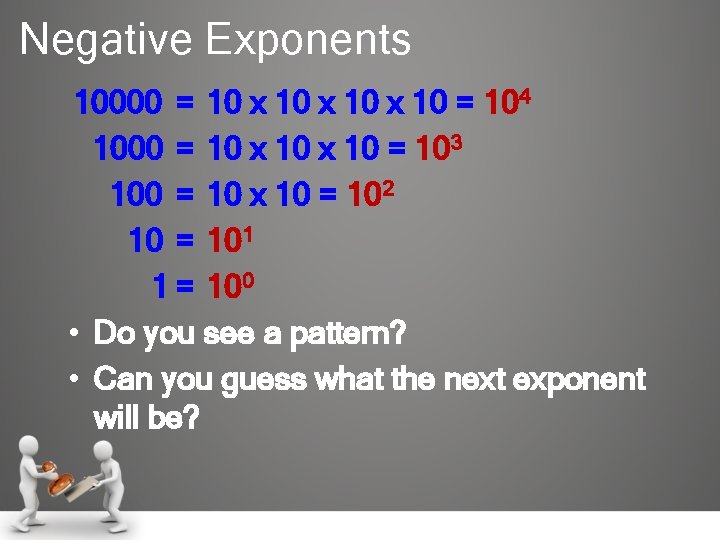 Negative Exponents 10000 = 10 x 10 = 104 1000 = 10 x 10