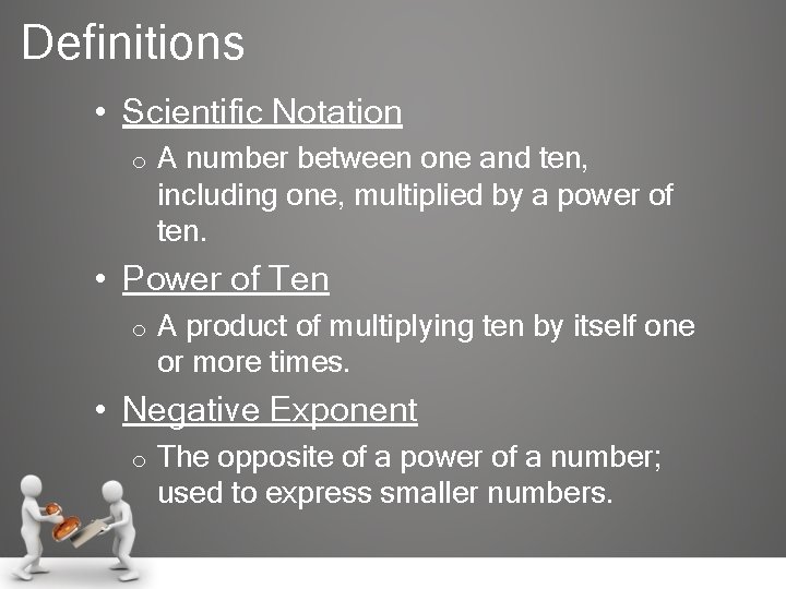 Definitions • Scientific Notation o A number between one and ten, including one, multiplied