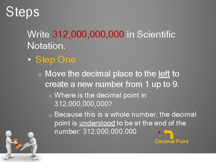 Steps Write 312, 000, 000 in Scientific Notation. • Step One o Move the