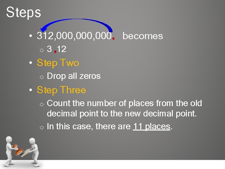 Steps • 312, 000, 000 o becomes 3 12 • Step Two o Drop