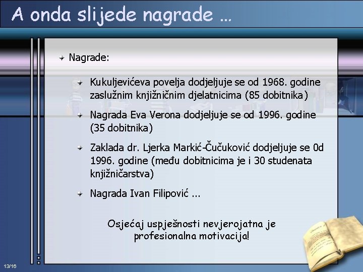 A onda slijede nagrade … Nagrade: Kukuljevićeva povelja dodjeljuje se od 1968. godine zaslužnim