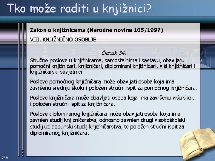 Tko može raditi u knjižnici? Zakon o knjižnicama (Narodne novine 105/1997) VIII. KNJIŽNIČNO OSOBLJE