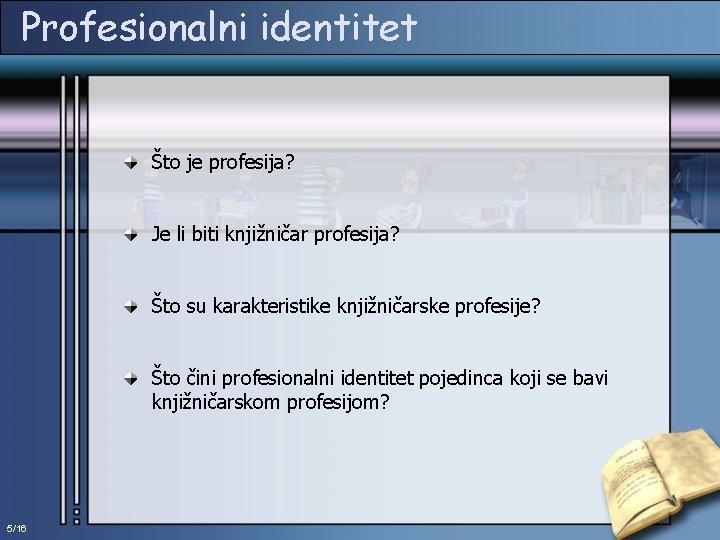 Profesionalni identitet Što je profesija? Je li biti knjižničar profesija? Što su karakteristike knjižničarske