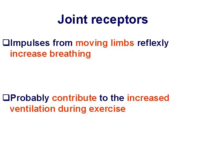 Joint receptors q. Impulses from moving limbs reflexly increase breathing q. Probably contribute to