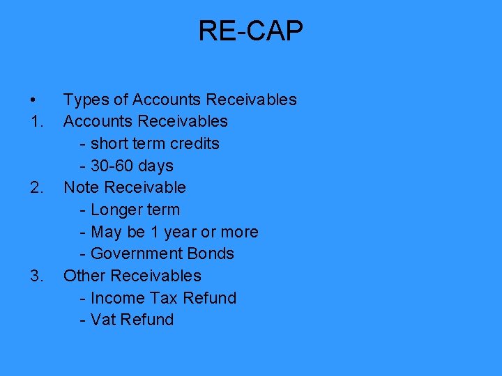 RE-CAP • 1. 2. 3. Types of Accounts Receivables - short term credits -