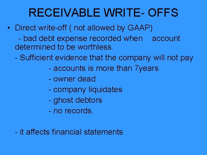 RECEIVABLE WRITE- OFFS • Direct write-off ( not allowed by GAAP) - bad debt