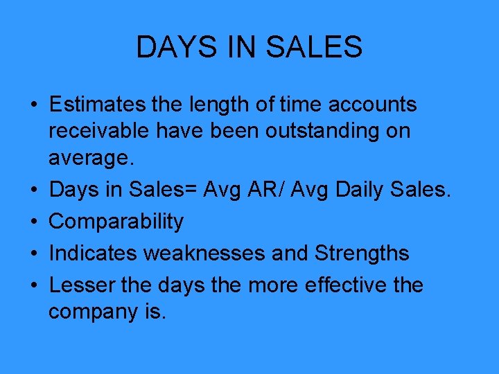 DAYS IN SALES • Estimates the length of time accounts receivable have been outstanding