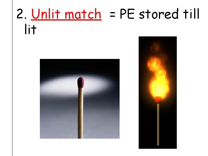 2. Unlit match = PE stored till lit 