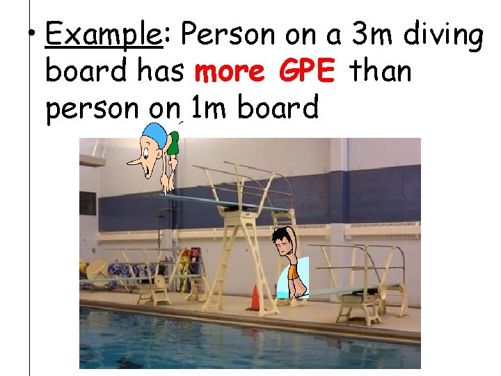  • Example: Person on a 3 m diving board has more GPE than