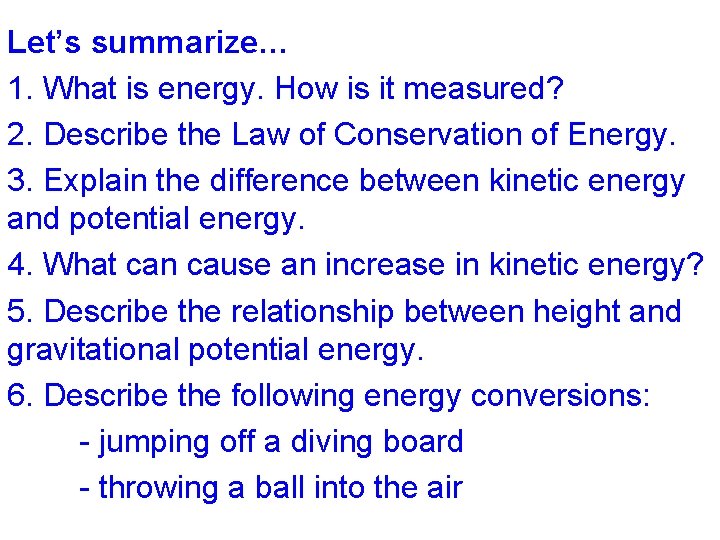 Let’s summarize… 1. What is energy. How is it measured? 2. Describe the Law