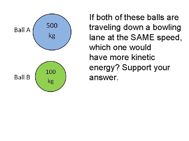  • If both of these balls are traveling down a bowling lane at