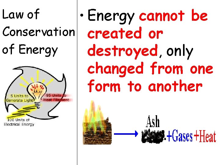 Law of Conservation of Energy • Energy cannot be created or destroyed, only changed