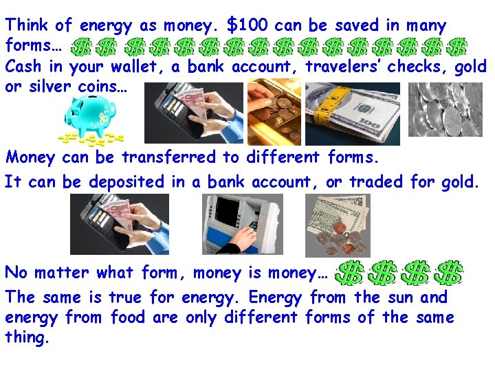 Think of energy as money. $100 can be saved in many forms… Cash in