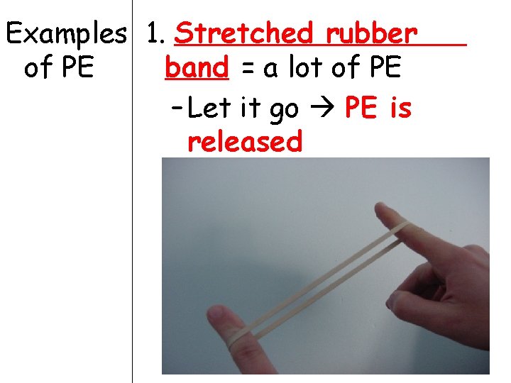 Examples 1. Stretched rubber of PE band = a lot of PE – Let