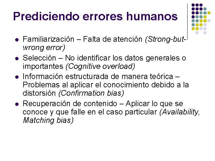 Prediciendo errores humanos l l Familiarización – Falta de atención (Strong-butwrong error) Selección –