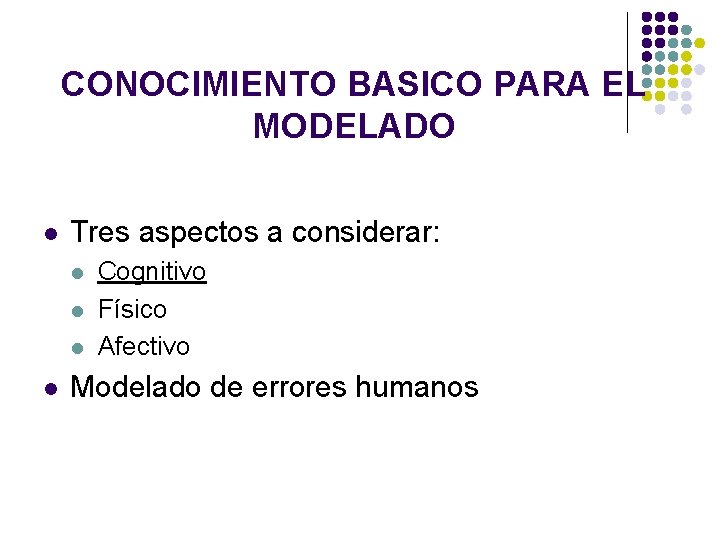 CONOCIMIENTO BASICO PARA EL MODELADO l Tres aspectos a considerar: l l Cognitivo Físico