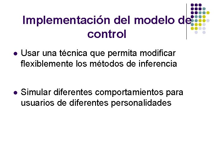 Implementación del modelo de control l Usar una técnica que permita modificar flexiblemente los