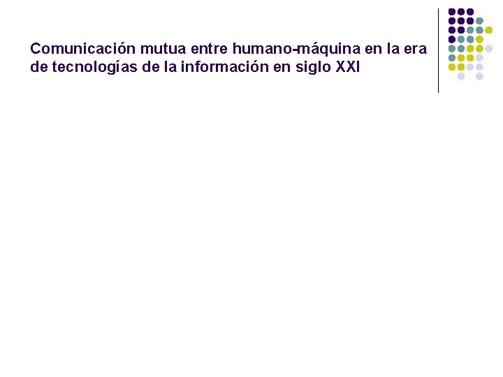 Comunicación mutua entre humano-máquina en la era de tecnologías de la información en siglo