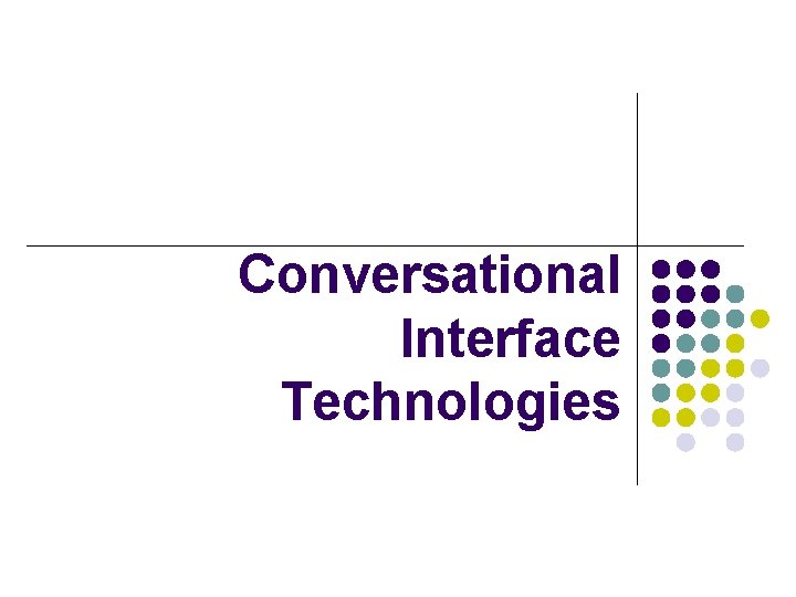 Conversational Interface Technologies 