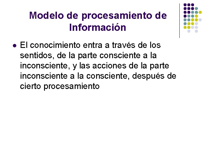 Modelo de procesamiento de Información l El conocimiento entra a través de los sentidos,