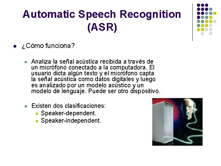 Automatic Speech Recognition (ASR) l ¿Cómo funciona? l Analiza la señal acústica recibida a