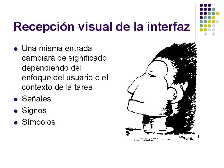 Recepción visual de la interfaz l l Una misma entrada cambiará de significado dependiendo