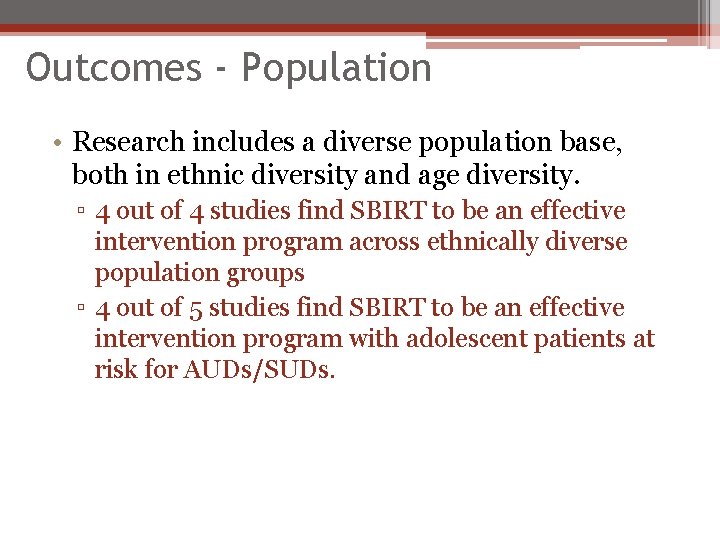 Outcomes - Population • Research includes a diverse population base, both in ethnic diversity