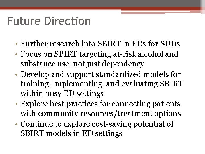 Future Direction • Further research into SBIRT in EDs for SUDs • Focus on