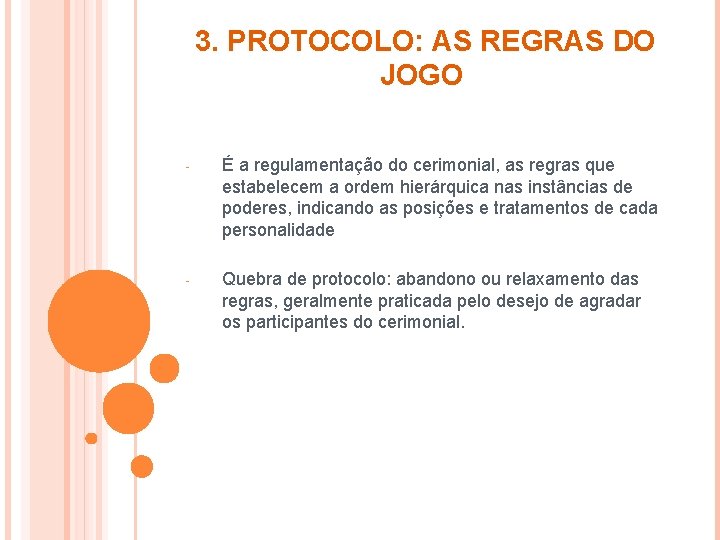 3. PROTOCOLO: AS REGRAS DO JOGO - É a regulamentação do cerimonial, as regras