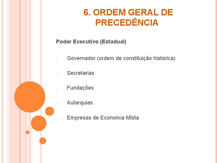 6. ORDEM GERAL DE PRECEDÊNCIA Poder Executivo (Estadual) - Governador (ordem de constituição histórica)