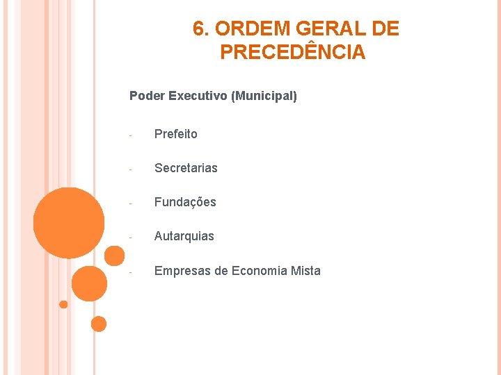 6. ORDEM GERAL DE PRECEDÊNCIA Poder Executivo (Municipal) - Prefeito - Secretarias - Fundações