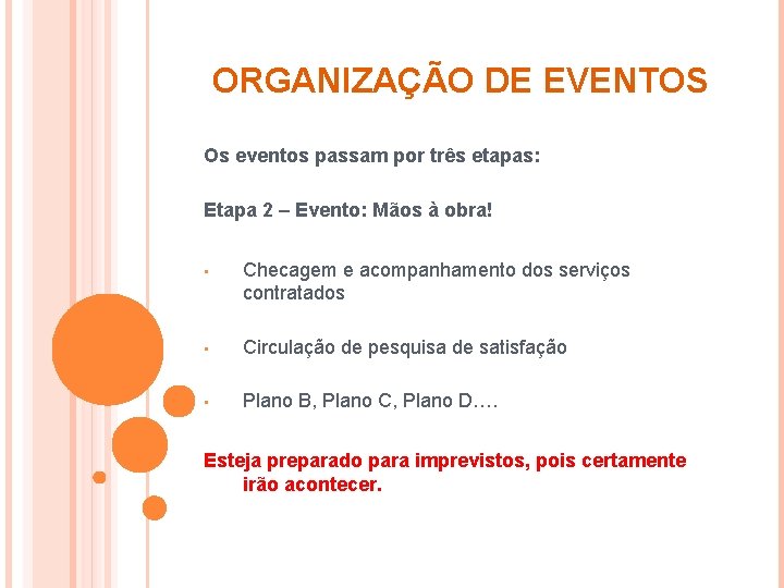 ORGANIZAÇÃO DE EVENTOS Os eventos passam por três etapas: Etapa 2 – Evento: Mãos