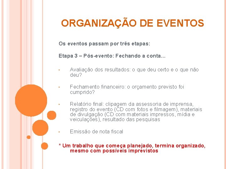 ORGANIZAÇÃO DE EVENTOS Os eventos passam por três etapas: Etapa 3 – Pós-evento: Fechando