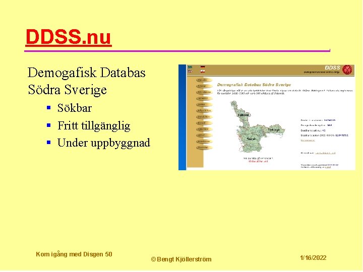 DDSS. nu Demogafisk Databas Södra Sverige § Sökbar § Fritt tillgänglig § Under uppbyggnad
