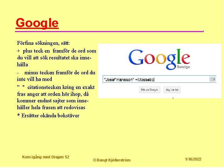 Google Förfina sökningen, sätt: + plus teck en framför de ord som du vill