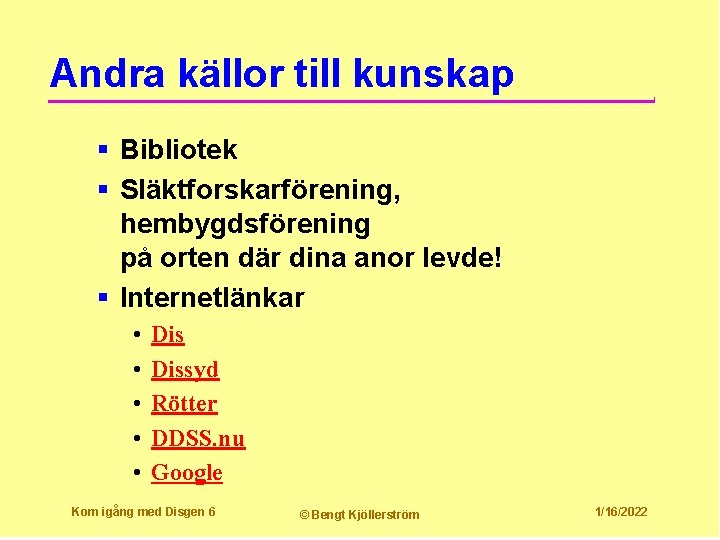 Andra källor till kunskap § Bibliotek § Släktforskarförening, hembygdsförening på orten där dina anor