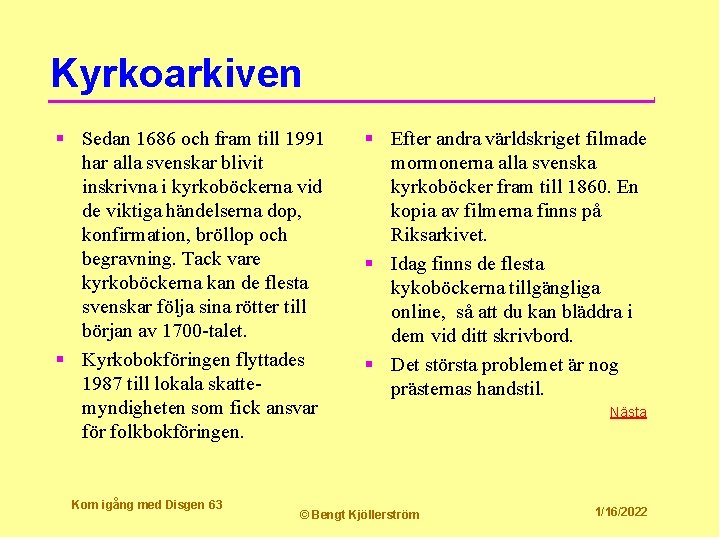 Kyrkoarkiven § Sedan 1686 och fram till 1991 har alla svenskar blivit inskrivna i