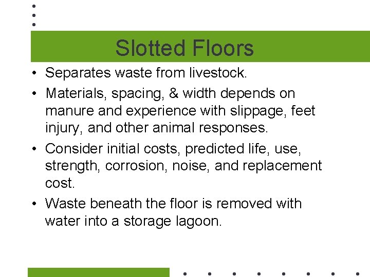 Slotted Floors • Separates waste from livestock. • Materials, spacing, & width depends on