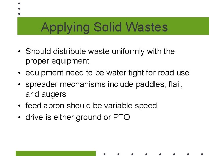 Applying Solid Wastes • Should distribute waste uniformly with the proper equipment • equipment
