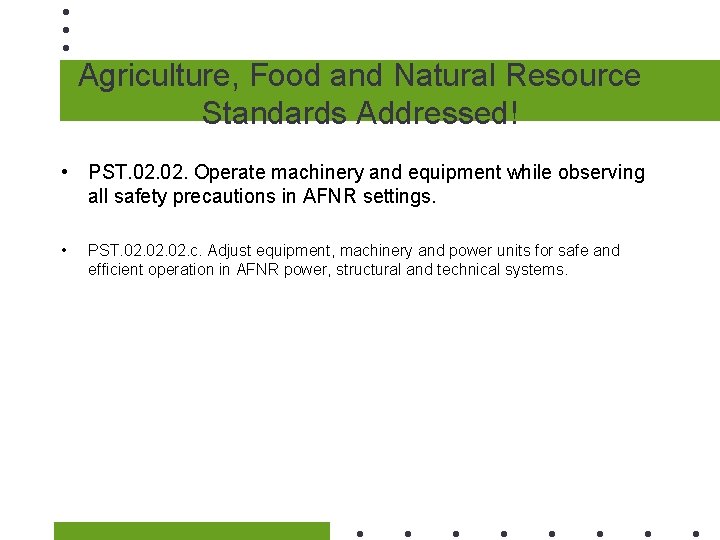 Agriculture, Food and Natural Resource Standards Addressed! • PST. 02. Operate machinery and equipment