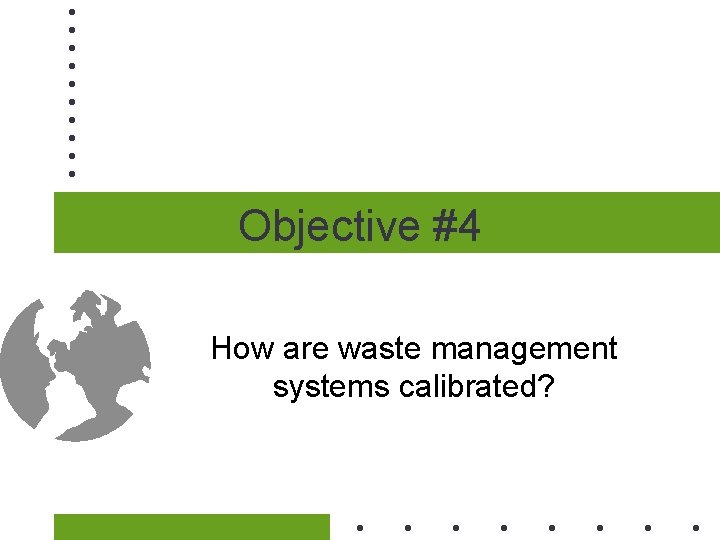 Objective #4 How are waste management systems calibrated? 
