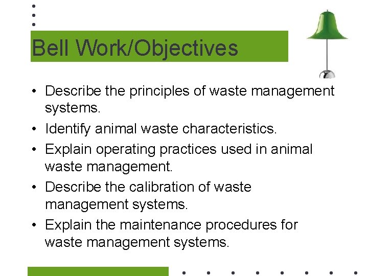 Bell Work/Objectives • Describe the principles of waste management systems. • Identify animal waste