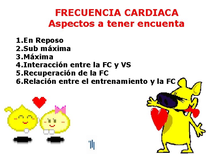 FRECUENCIA CARDIACA Aspectos a tener encuenta 1. En Reposo 2. Sub máxima 3. Máxima