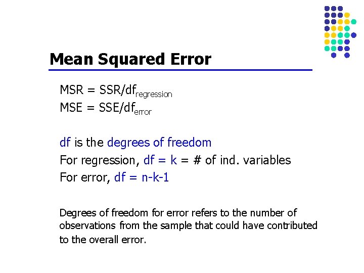 Mean Squared Error MSR = SSR/dfregression MSE = SSE/dferror df is the degrees of