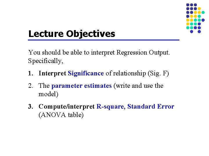 Lecture Objectives You should be able to interpret Regression Output. Specifically, 1. Interpret Significance
