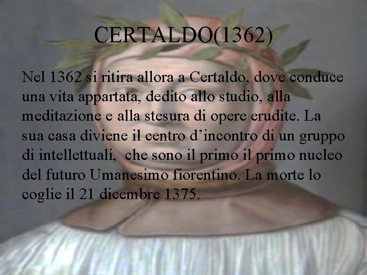 CERTALDO(1362) Nel 1362 si ritira allora a Certaldo, dove conduce una vita appartata, dedito